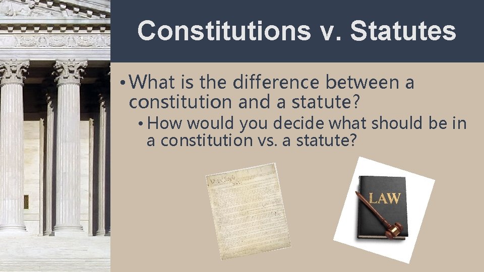 Constitutions v. Statutes • What is the difference between a constitution and a statute?