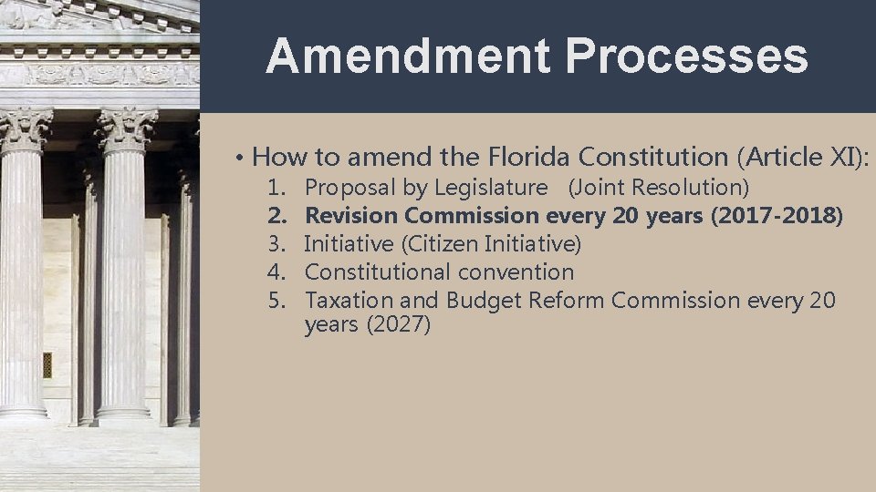 Amendment Processes • How to amend the Florida Constitution (Article XI): 1. 2. 3.