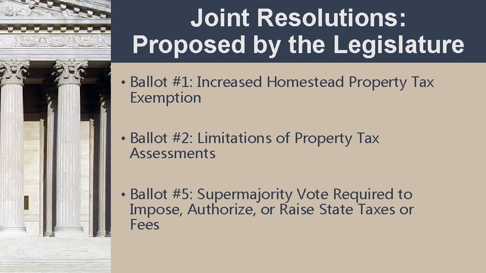Joint Resolutions: Proposed by the Legislature • Ballot #1: Increased Homestead Property Tax Exemption
