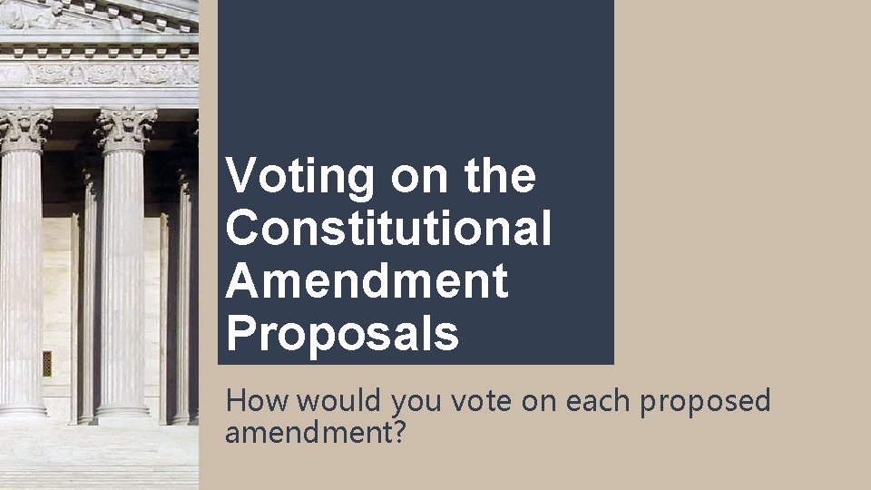 Voting on the Constitutional Amendment Proposals How would you vote on each proposed amendment?