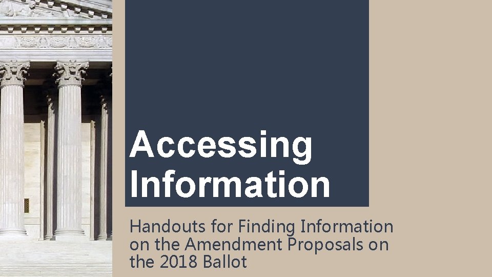 Accessing Information Handouts for Finding Information on the Amendment Proposals on the 2018 Ballot