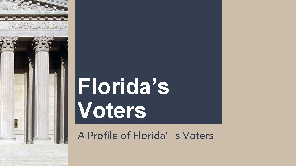 Florida’s Voters A Profile of Florida’s Voters 