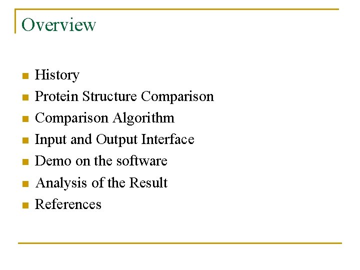 Overview n n n n History Protein Structure Comparison Algorithm Input and Output Interface