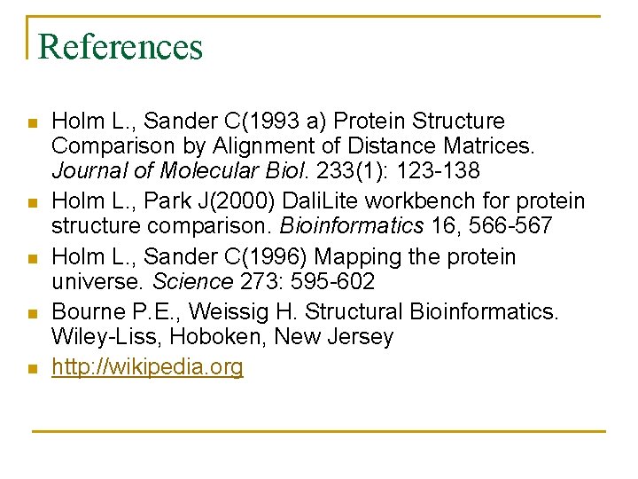 References n n n Holm L. , Sander C(1993 a) Protein Structure Comparison by