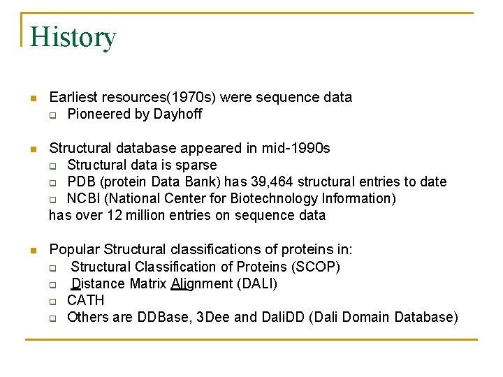 History n Earliest resources(1970 s) were sequence data q Pioneered by Dayhoff n Structural