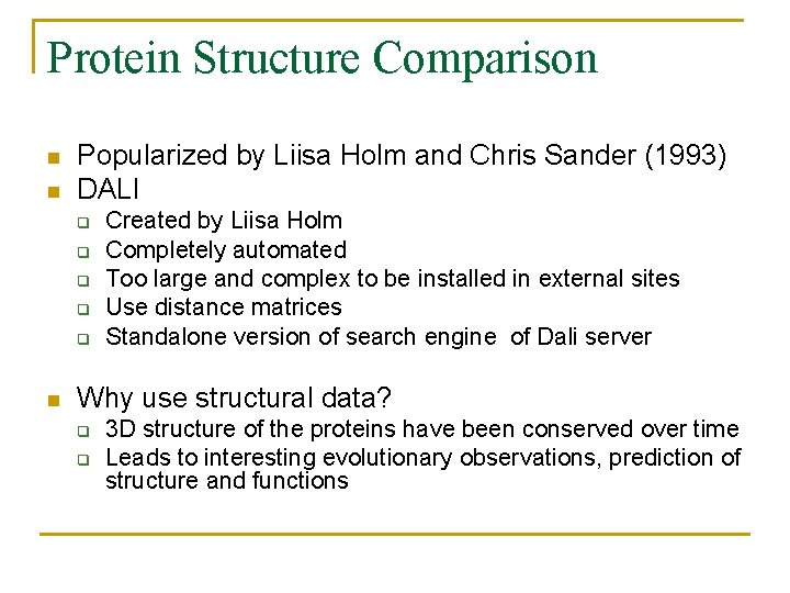 Protein Structure Comparison n n Popularized by Liisa Holm and Chris Sander (1993) DALI