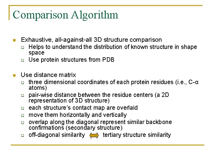 Comparison Algorithm n Exhaustive, all-against-all 3 D structure comparison q Helps to understand the