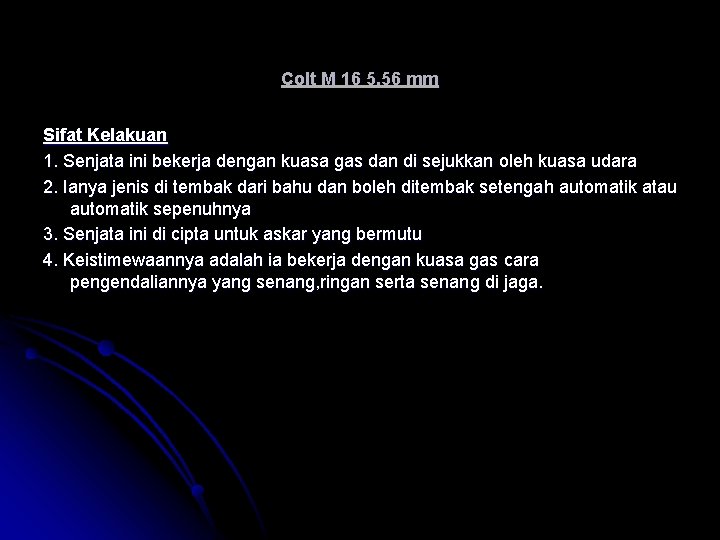 Colt M 16 5. 56 mm Sifat Kelakuan 1. Senjata ini bekerja dengan kuasa