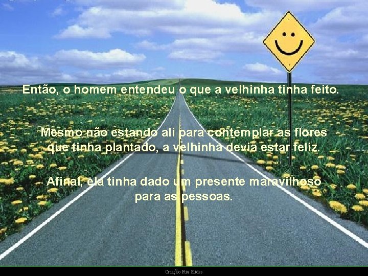 Então, o homem entendeu o que a velhinha tinha feito. Mesmo não estando ali Então, o homem entendeu o que a velhinha tinha feito. Mesmo não estando ali