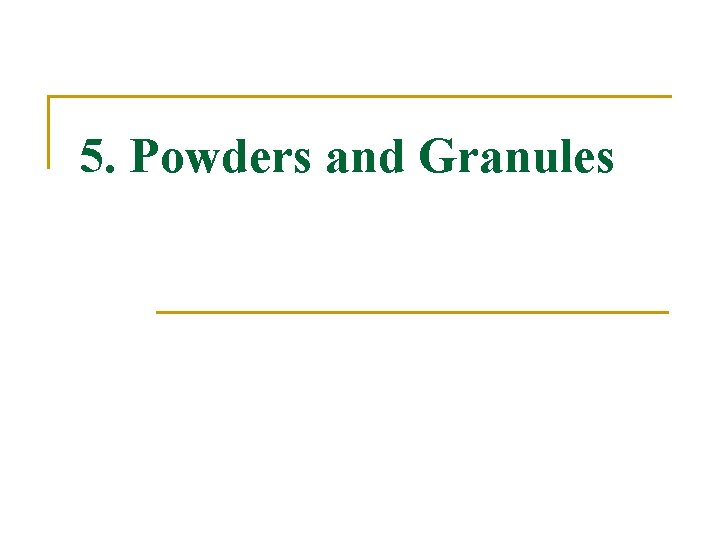 5. Powders and Granules 