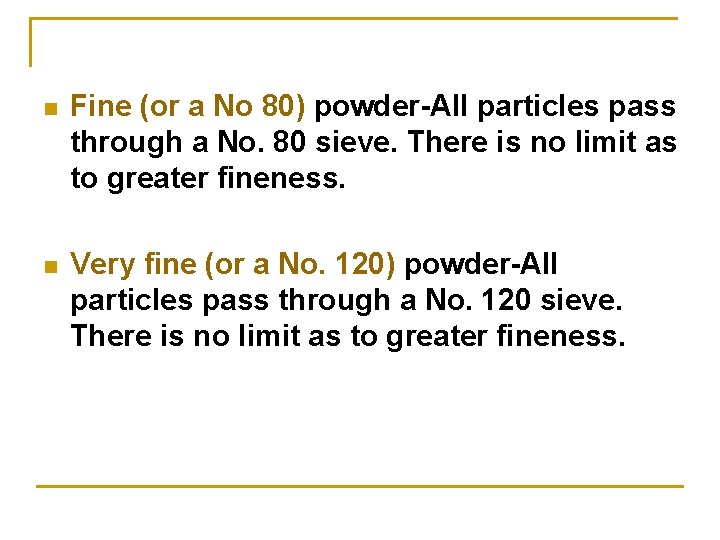 n Fine (or a No 80) powder-All particles pass through a No. 80 sieve.