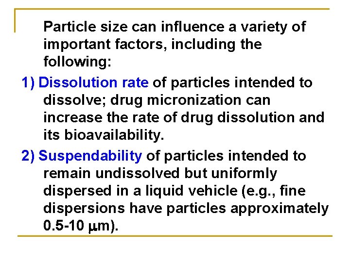 Particle size can influence a variety of important factors, including the following: 1) Dissolution