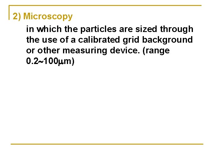 2) Microscopy in which the particles are sized through the use of a calibrated