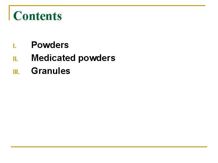 Contents I. III. Powders Medicated powders Granules 