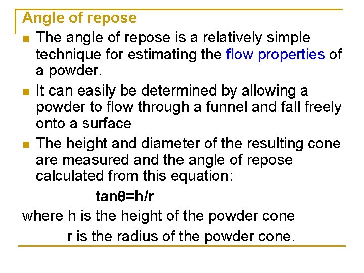 Angle of repose n The angle of repose is a relatively simple technique for