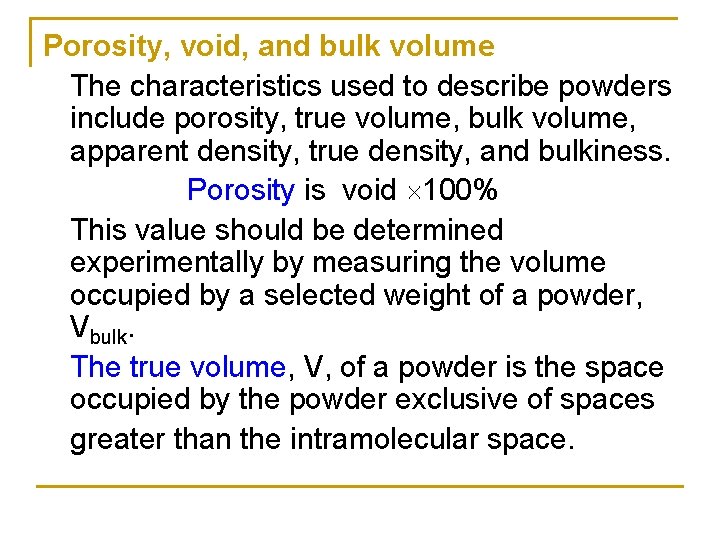 Porosity, void, and bulk volume The characteristics used to describe powders include porosity, true