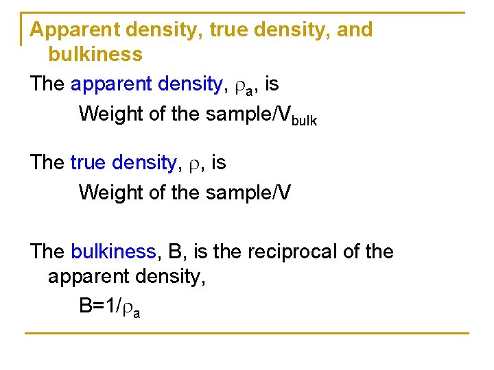 Apparent density, true density, and bulkiness The apparent density, a, is Weight of the