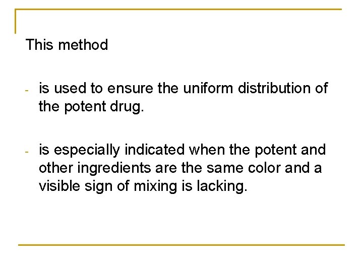 This method - is used to ensure the uniform distribution of the potent drug.