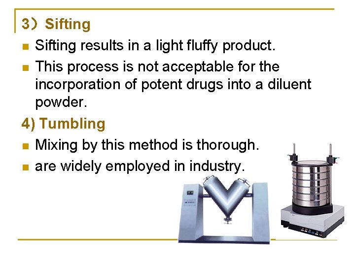 3）Sifting n Sifting results in a light fluffy product. n This process is not