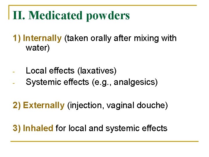 II. Medicated powders 1) Internally (taken orally after mixing with water) - Local effects