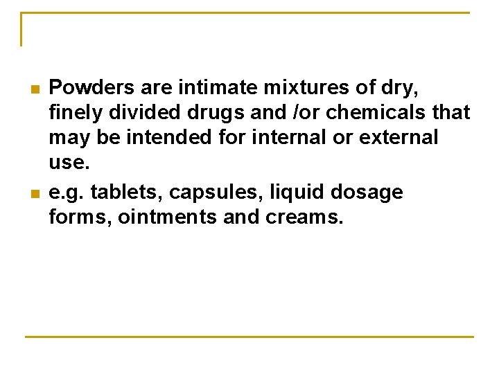 n n Powders are intimate mixtures of dry, finely divided drugs and /or chemicals