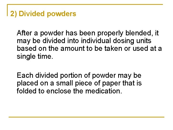 2) Divided powders After a powder has been properly blended, it may be divided