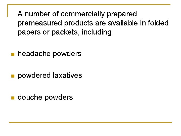 A number of commercially prepared premeasured products are available in folded papers or packets,