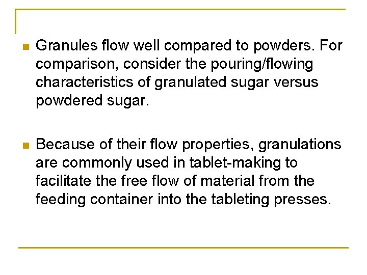 n Granules flow well compared to powders. For comparison, consider the pouring/flowing characteristics of