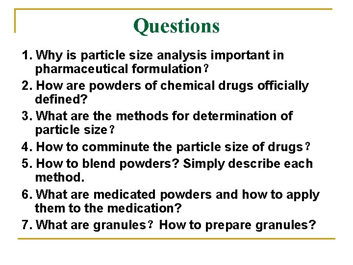 Questions 1. Why is particle size analysis important in pharmaceutical formulation？ 2. How are