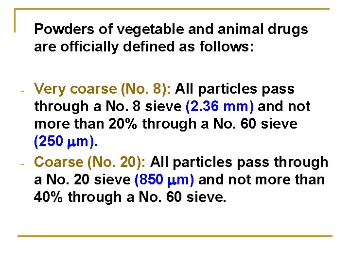 Powders of vegetable and animal drugs are officially defined as follows: - - Very