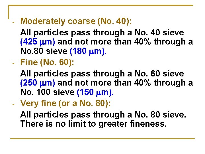 - - - Moderately coarse (No. 40): All particles pass through a No. 40