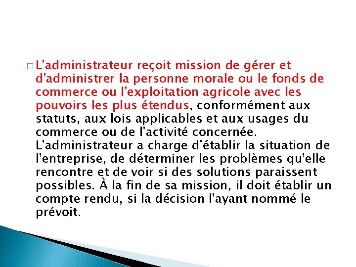 � L'administrateur reçoit mission de gérer et d'administrer la personne morale ou le fonds