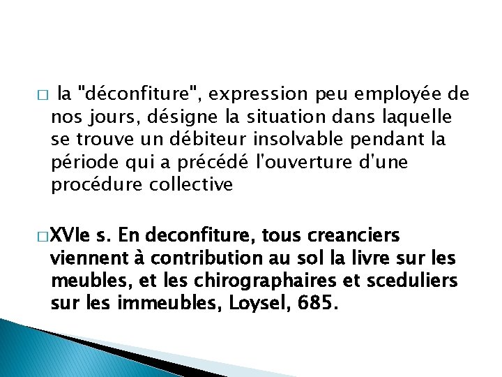 � la "déconfiture", expression peu employée de nos jours, désigne la situation dans laquelle