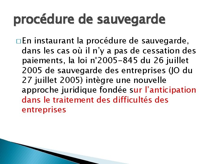 procédure de sauvegarde � En instaurant la procédure de sauvegarde, dans les cas où