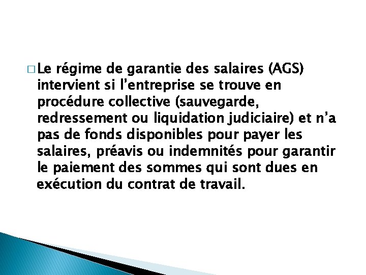 � Le régime de garantie des salaires (AGS) intervient si l’entreprise se trouve en