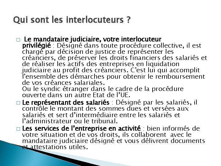 Qui sont les interlocuteurs ? Le mandataire judiciaire, votre interlocuteur privilégié : Désigné dans