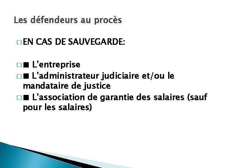 Les défendeurs au procès � EN �■ CAS DE SAUVEGARDE: L’entreprise � ■ L’administrateur