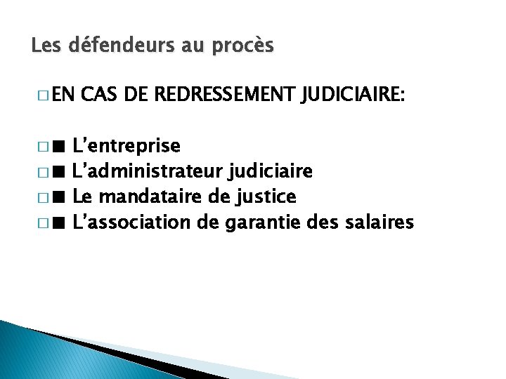 Les défendeurs au procès � EN �■ CAS DE REDRESSEMENT JUDICIAIRE: L’entreprise � ■