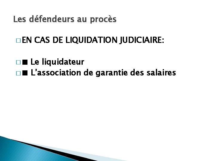 Les défendeurs au procès � EN �■ CAS DE LIQUIDATION JUDICIAIRE: Le liquidateur �