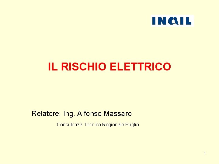 IL RISCHIO ELETTRICO Relatore: Ing. Alfonso Massaro Consulenza Tecnica Regionale Puglia 1 