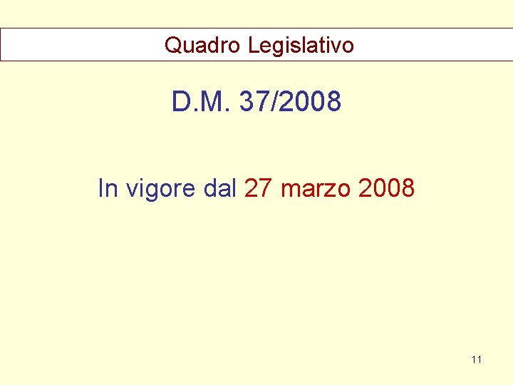 Quadro Legislativo D. M. 37/2008 In vigore dal 27 marzo 2008 11 