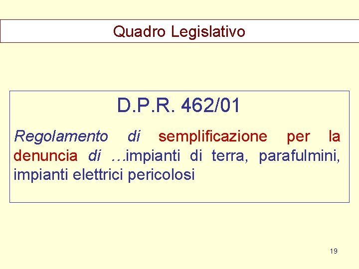 Quadro Legislativo D. P. R. 462/01 Regolamento di semplificazione per la denuncia di …impianti