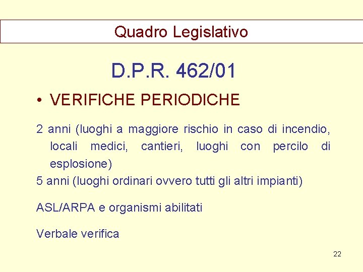 Quadro Legislativo D. P. R. 462/01 • VERIFICHE PERIODICHE 2 anni (luoghi a maggiore