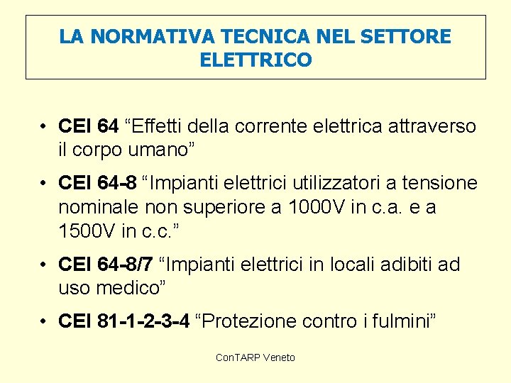 LA NORMATIVA TECNICA NEL SETTORE ELETTRICO • CEI 64 “Effetti della corrente elettrica attraverso