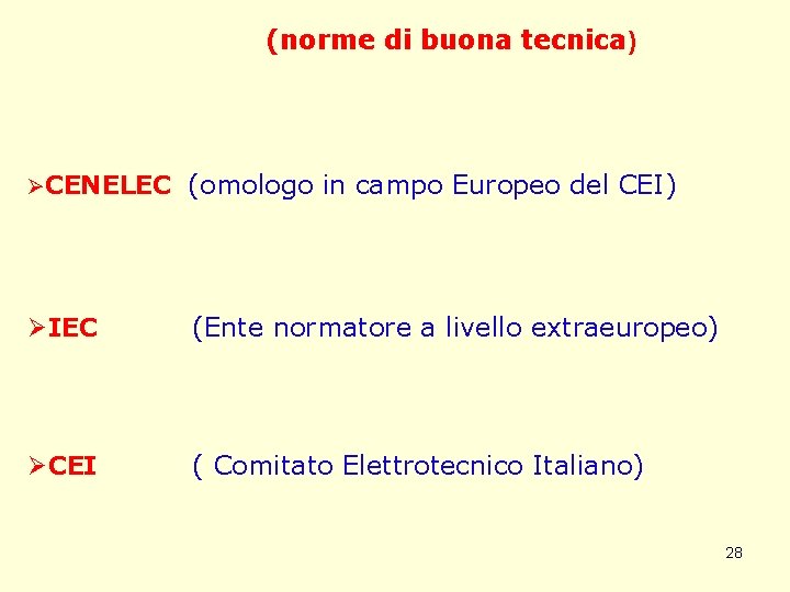 (norme di buona tecnica) ØCENELEC (omologo in campo Europeo del CEI) ØIEC (Ente normatore