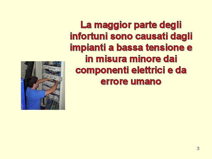 La maggior parte degli infortuni sono causati dagli impianti a bassa tensione e in