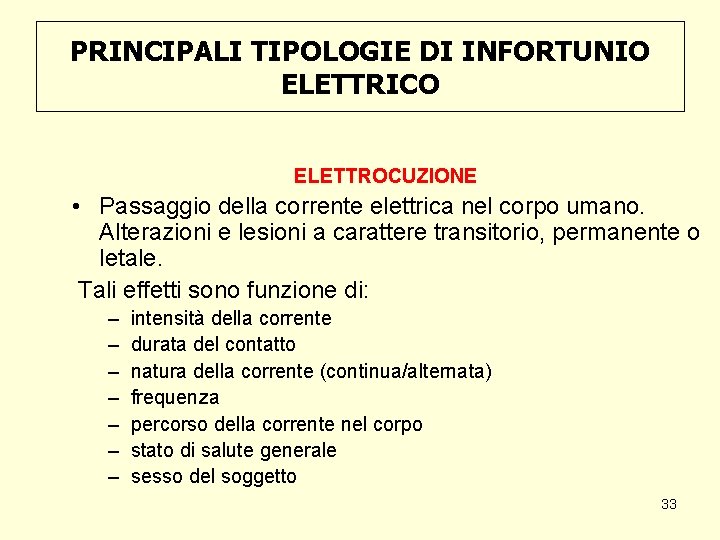 PRINCIPALI TIPOLOGIE DI INFORTUNIO ELETTRICO ELETTROCUZIONE • Passaggio della corrente elettrica nel corpo umano.