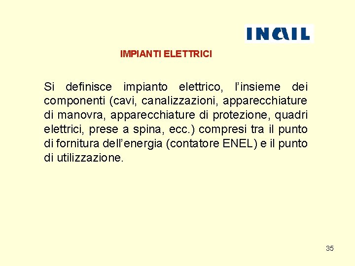 IMPIANTI ELETTRICI Si definisce impianto elettrico, l’insieme dei componenti (cavi, canalizzazioni, apparecchiature di manovra,