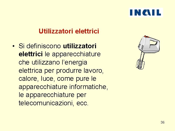 Utilizzatori elettrici • Si definiscono utilizzatori elettrici le apparecchiature che utilizzano l’energia elettrica per