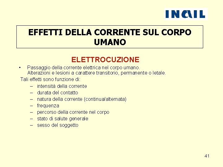 EFFETTI DELLA CORRENTE SUL CORPO UMANO ELETTROCUZIONE • Passaggio della corrente elettrica nel corpo